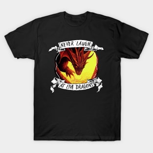 Never Laugh at Live Dragons - Red Dragon - Fantasy T-Shirt